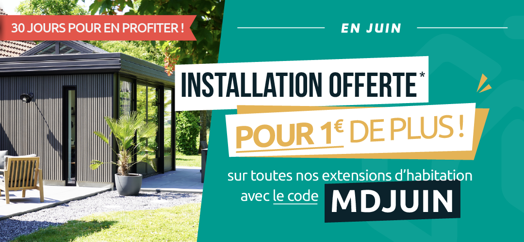 Offre installation offerte pour 1€ de plus sur votre extension d'habitation